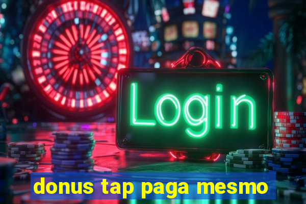 donus tap paga mesmo